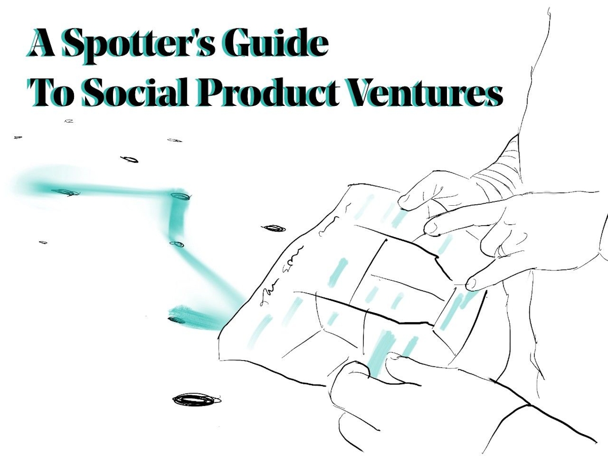 A Spotter’s Guide to Social Product Ventures